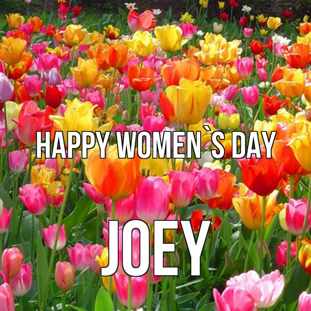Greetings card с именем, Joey happy women`s day на международный женский день Greetings with text for free download 